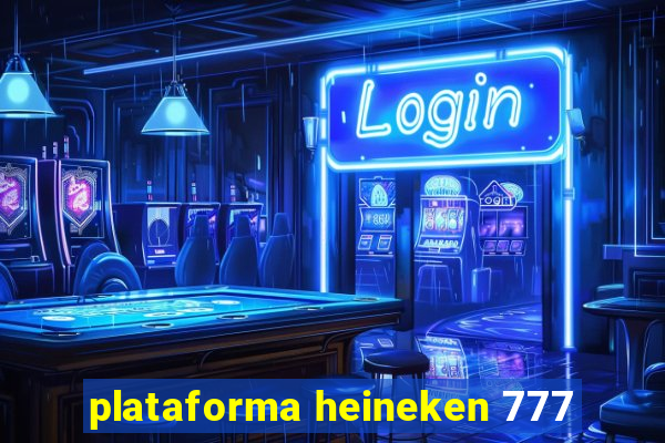 plataforma heineken 777